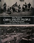 Book cover of China And Its People In Early Photographs: An Unabridged Reprint Of The Classic 1883/4 Work by John Thomson, Janet Lehr (Foreword by)