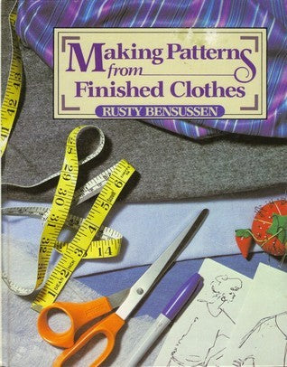 Book cover of Making Patterns From Finished Clothes by Rusty Bensussen