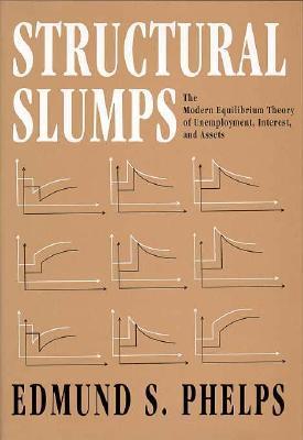Book cover of Structural Slumps: The Modern Equilibrium Theory Of Unemployment, Interest, And Assets by Edmund S. Phelps