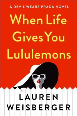Book cover of When Life Gave You Lululemons by Lauren Weisberger