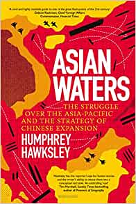 Book cover of Asian Waters: The Struggle Over The South China Sea And The Strategy Of Chinese Expansion by Humphrey Hawksley