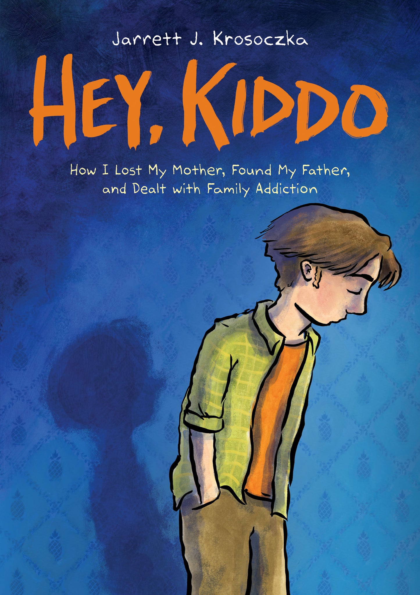 Book cover of Hey, Kiddo: How I Lost My Mother, Found My Father, And Dealt With Family Addiction by Jarrett J. Krosoczka