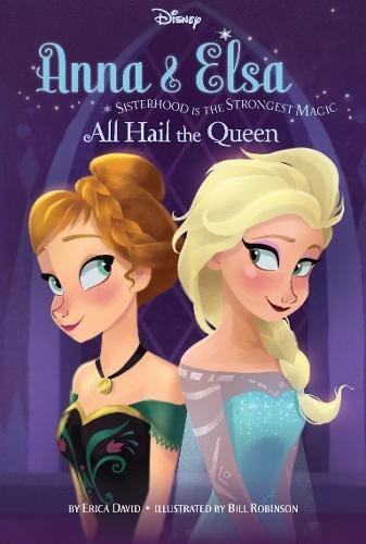 Book cover of Frozen Anna & Elsa Bk 1 All Hail Queen by Erica David, Bill Robinson (Illus.)