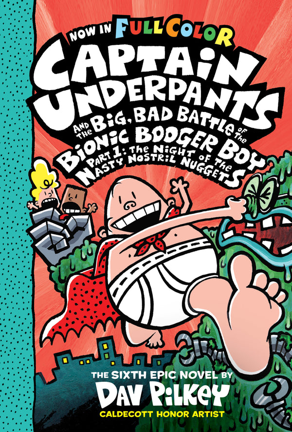 Book cover of Captain Underpants And The Big, Bad Battle Of The Bionic Booger Boy, Part 1: The Night Of The Nasty Nostril Nuggets: Color Edition by Dav Pilkey