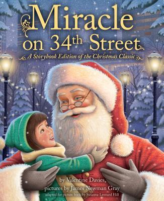 Book cover of Miracle On 34th Street: Storybook Edition Of The Heartwarming Christmas Classic For Children by Valentine Davies, James Newman Gray (Illus.), Susanna Leonard Hill (Adaptor)