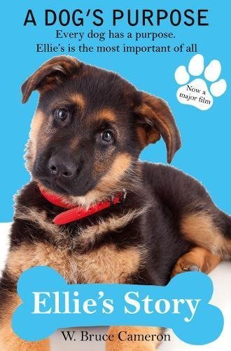 Book cover of A Dog's Purpose - Ellie's Story by W. Bruce Cameron