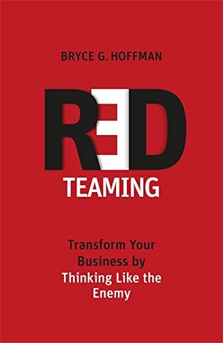 Book cover of Red Teaming: Transform Your Business By Thinking Like The Enemy by Bryce G. Hoffman
