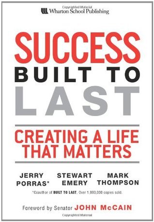 Book cover of Success Built to Last: Creating a Life That Matters by Jerry Porras, Stewart Emery, Mark Thompson