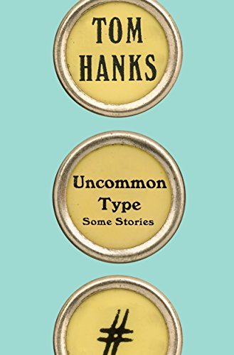 Book cover of Uncommon Type by Tom Hanks