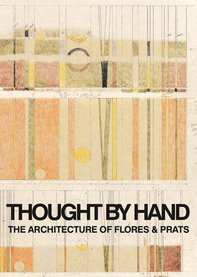Book cover of Thought by Hand: The Architecture of Flores & Prats by Ricardo Flores