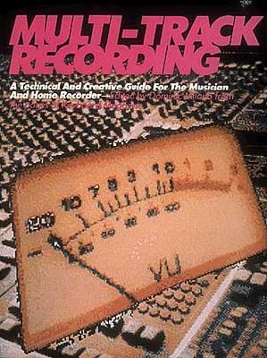 Book cover of Multi-Track Recording: A Technical & Creative Guide For The Musician & Home Recorder by Dominic Milano (Ed.), Hal Leonard Corporation (Created by)