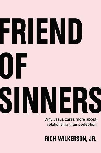 Book cover of Friend Of Sinners: Why Jesus Cares More About Relationship Than Perfection by Rich Wilkerson Jr.