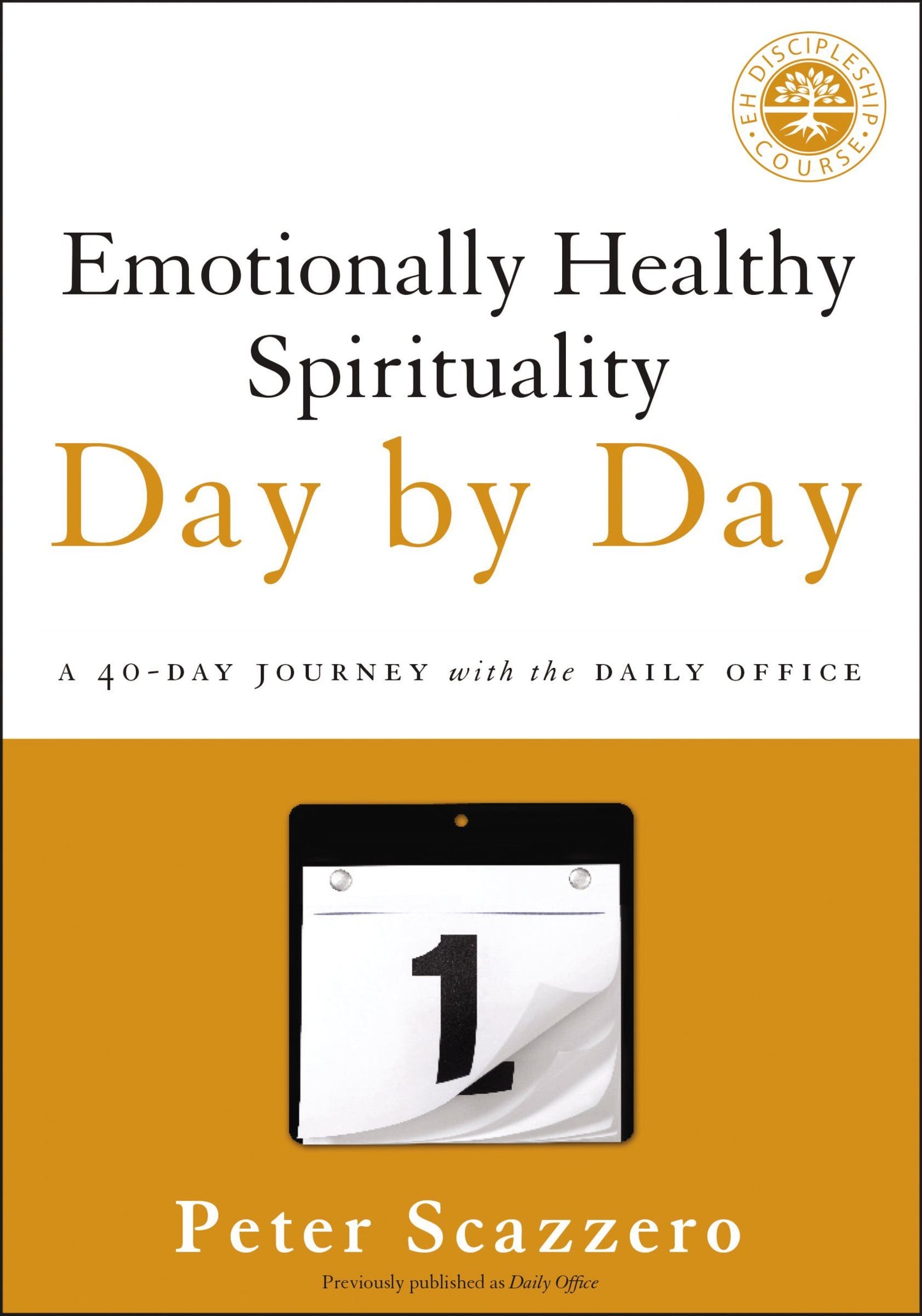 Book cover of Emotionally Healthy Spirituality Day By Day: A 40-Day Journey With The Daily Office by Peter Scazzero