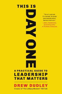 Book cover of This Is Day One: A Practical Guide To Leadership That Matters by Drew Dudley
