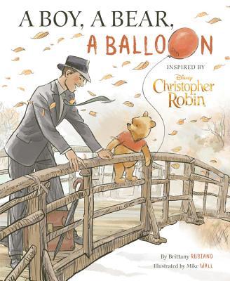 Book cover of Christopher Robin: A Boy, A Bear, A Balloon by Brittany Rubiano, Mike Wall (Illus.)