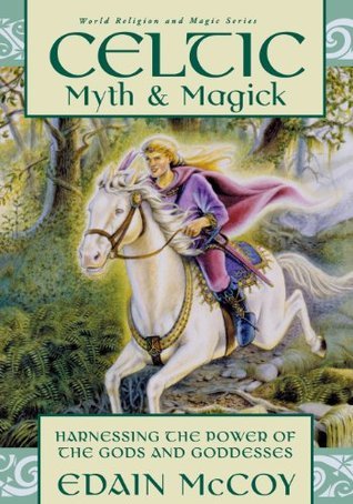 Book cover of Celtic Myth & Magick: Harnessing The Power Of The Gods And Goddesses by Edain McCoy