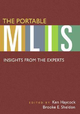 Book cover of The Portable MLIS: Insights From The Experts by Ken Haycock (Ed.), Brooke E. Sheldon (Ed.)