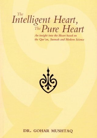 Book cover of The Intelligent Heart, the Pure Heart: An Insight into the Heart Based on the Qur'aan, Sunnah and Mod by Gohar Mushtaq
