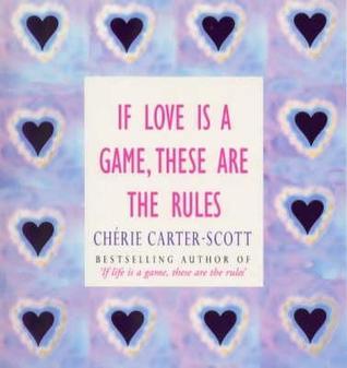 Book cover of If Love Is a Game, These Are the Rules by Cherie Carter-Scott