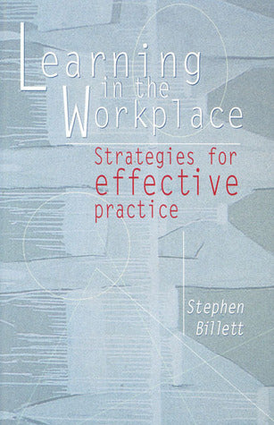 Book cover of Learning In The Workplace: Strategies For Effective Practice by Stephen Billett