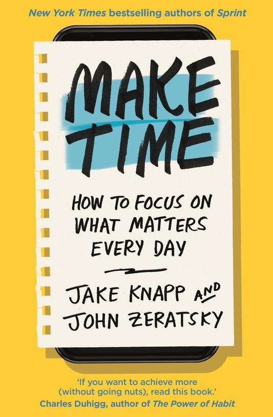 Book cover of Make Time: How To Focus On What Matters Every Day by Jake;Zeratsky John Knapp