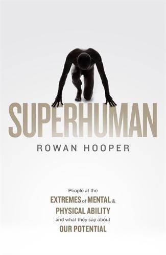 Book cover of Superhuman: Life At The Extremes Of Mental And Physical Ability by Rowan Hooper