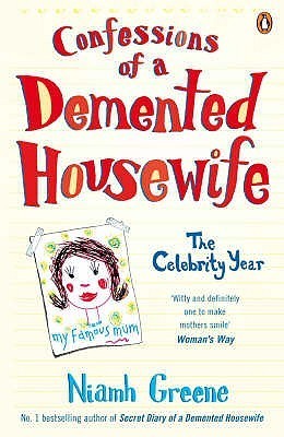 Book cover of Confessions Of A Demented Housewife: The Celebrity Year by Niamh Greene