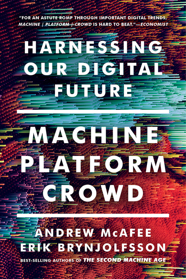 Book cover of Machine, Platform, Crowd: Harnessing Our Digital Future by Andrew McAfee, Erik Brynjolfsson
