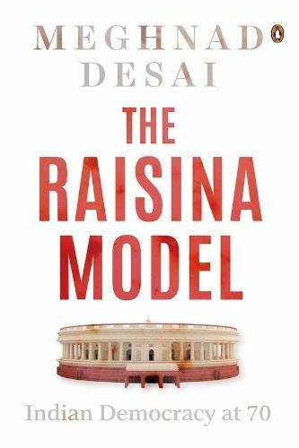 Book cover of The Raisina Model: Indian Democracy At 70 by Meghnad Desai