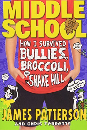 Book cover of How I Survived Bullies, Broccoli, And Snake Hill by James  Patterson, Chris Tebbetts