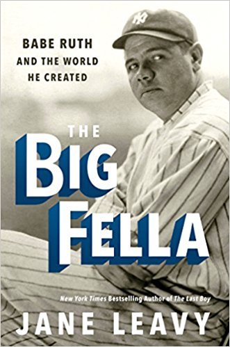 Book cover of The Big Fella: Babe Ruth And The World He Created by Jane Leavy