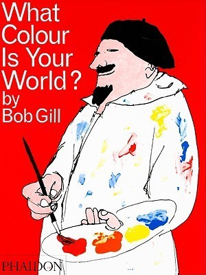 Book cover of What Colour Is Your World? by Bob Gill