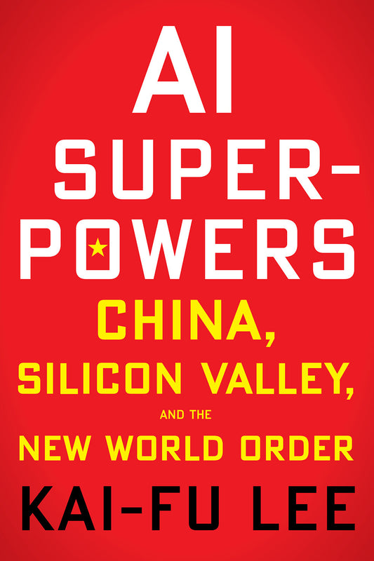 Book cover of Ai Superpowers: China, Silicon Valley, And The New World Order by Kai-Fu Lee