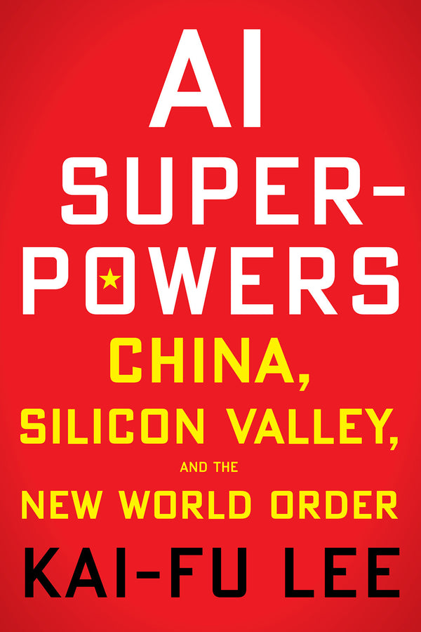 Book cover of Ai Superpowers: China, Silicon Valley, And The New World Order by Kai-Fu Lee
