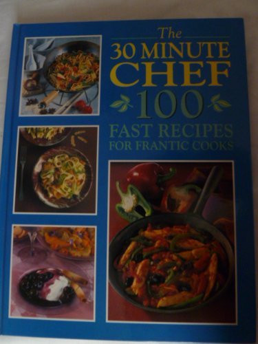 Book cover of Thirty Minute Chef: 100 Fast Recipes For Frantic Cooks by janet-illsley-editor