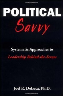 Book cover of Political Savvy: Systematic Approaches To Leadership Behind The Scenes by Joel R. Deluca