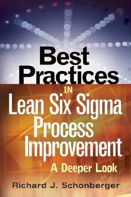 Book cover of Best Practices in Lean Six Sigma Process Improvement: A Deeper Look by Richard J. Schonberger