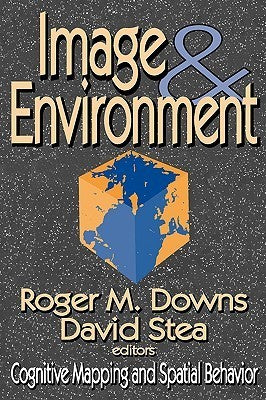 Book cover of Image And Environment: Cognitive Mapping And Spatial Behavior by David Stea (Ed.)