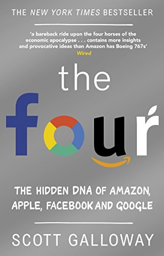 Book cover of The Four: The Hidden Dna Of Amazon, Apple, Facebook And Google by Galloway Scott