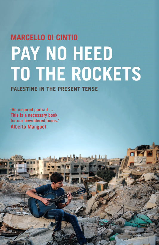 Book cover of Pay No Heed to the Rockets: Palestine in the Present Tense by Marcello Di Cintio