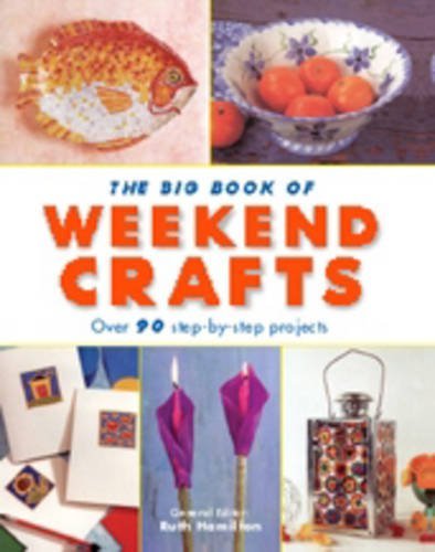 Book cover of The Big Book of Weekend Crafts: Over 90 Step-by-step Projects by Ruth (ed) Hamilton