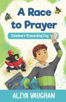 Book cover of A Race to Prayer (Salah): Sulaiman's Rewarding Day by Aliya Vaughan