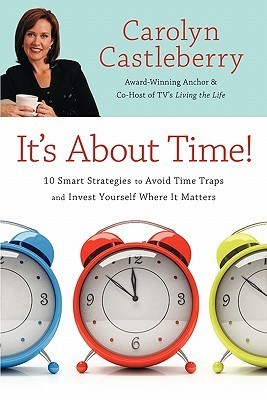 Book cover of It's About Time!: 10 Smart Strategies to Avoid Time Traps and Invest Yourself Where It Matters by Carolyn Castleberry