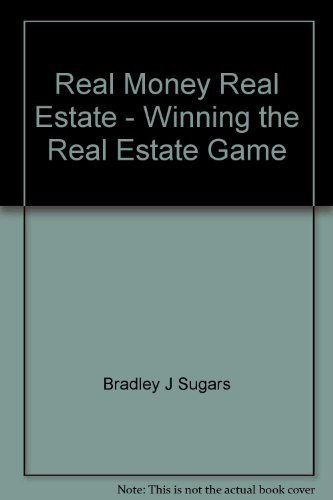 Book cover of Real Money Real Estate - Winning The Real Estate Game by Bradley J Sugars