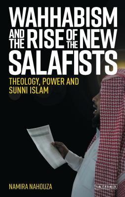 Book cover of Wahhabism And The Rise Of The New Salafists: Theology, Power And Sunni Islam by Namira Nahouza