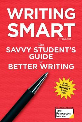 Book cover of Writing Smart: The Savvy Student's Guide To Better Writing by The Princeton Review, Marcia Lerner