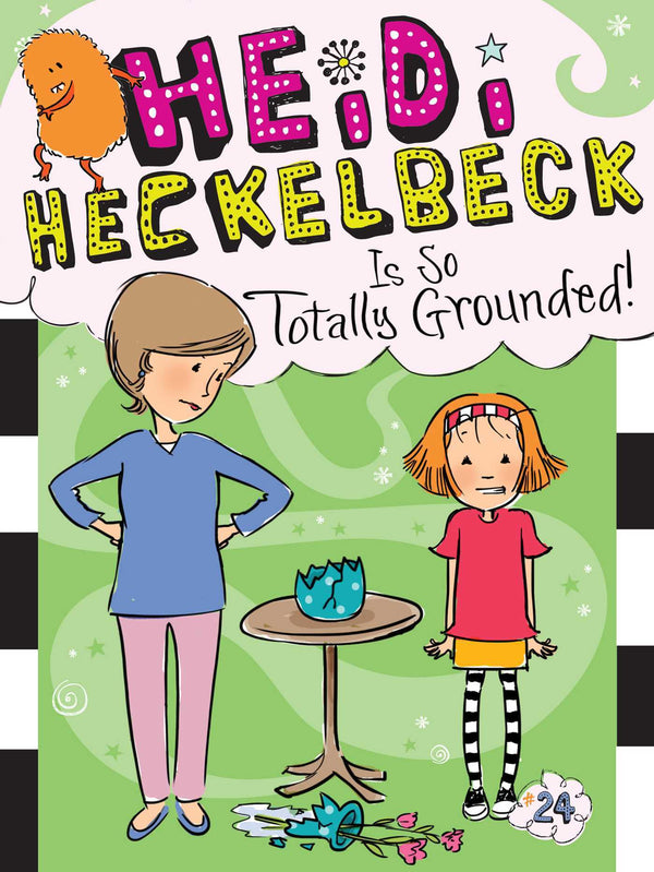 Book cover of Heidi Heckelbeck Is So Totally Grounded! by Wanda Coven, Priscilla Burris (Illustrations)