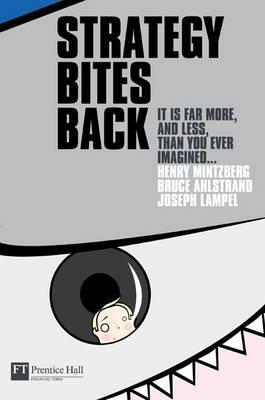 Book cover of Strategy Bites Back: It Is A Lot More, And Less, Than You Ever Imagined... by Henry Mintzberg, Bruce W. Ahlstrand, Joseph Lampel