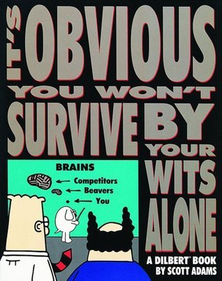 Book cover of It's Obvious You Won't Survive By Your Wits Alone by Scott Adams