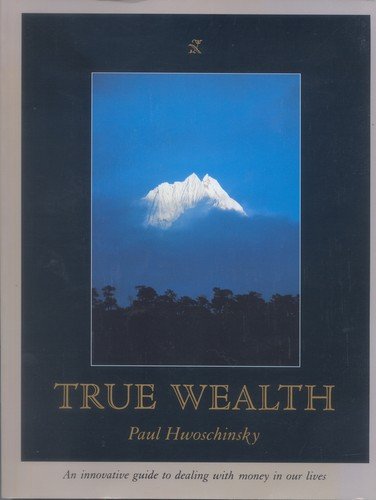 Book cover of True Wealth by Paul Hwoschinsky